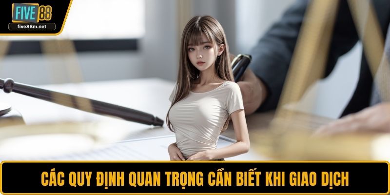 Các quy định quan trọng cần biết khi giao dịch