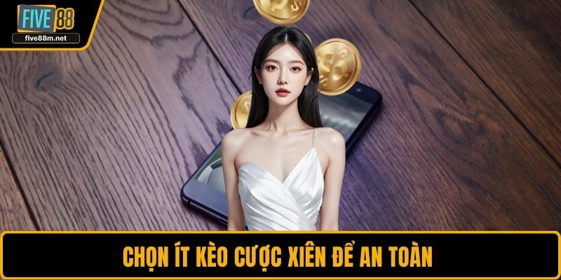 Chọn ít kèo cược xiên để an toàn