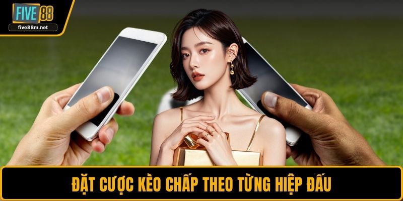 Đặt cược kèo chấp theo từng hiệp đấu