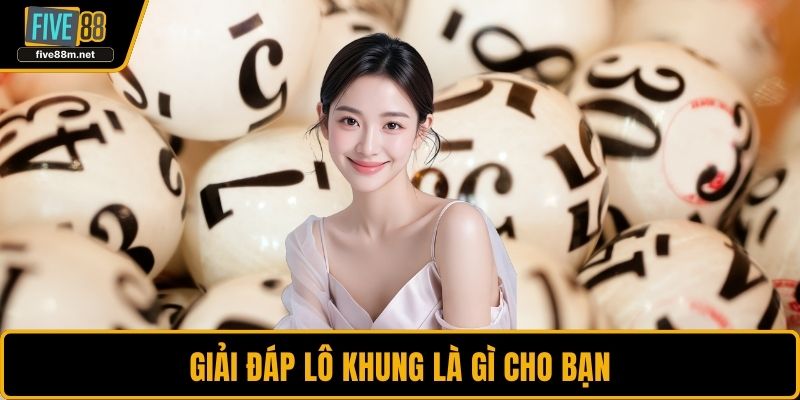 Giải đáp lô khung là gì cho bạn