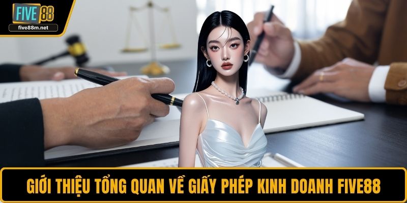 Giới thiệu tổng quan về giấy phép kinh doanh FIVE88