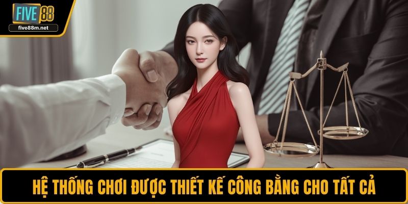Hệ thống chơi được thiết kế công bằng cho tất cả