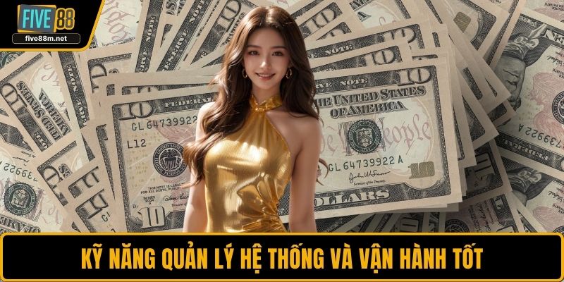 Kỹ năng quản lý hệ thống và vận hành tốt