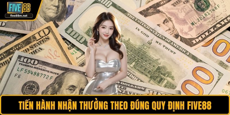 Tiến hành nhận thưởng theo đúng quy định FIVE88